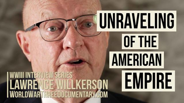 Col Lawrence Wilkerson in World War III Series: Unraveling of American Empire